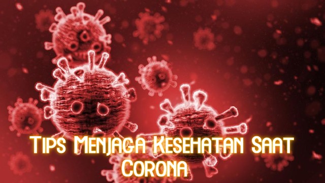Tips Menjaga Kesehatan Saat Corona
